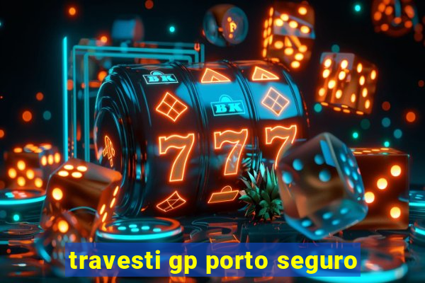 travesti gp porto seguro